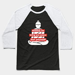 Nothing can bring you peace but yourself - Buddha-like mindset Baseball T-Shirt